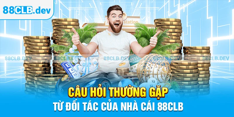 Câu hỏi thường gặp từ đối tác của nhà cái 88CLB