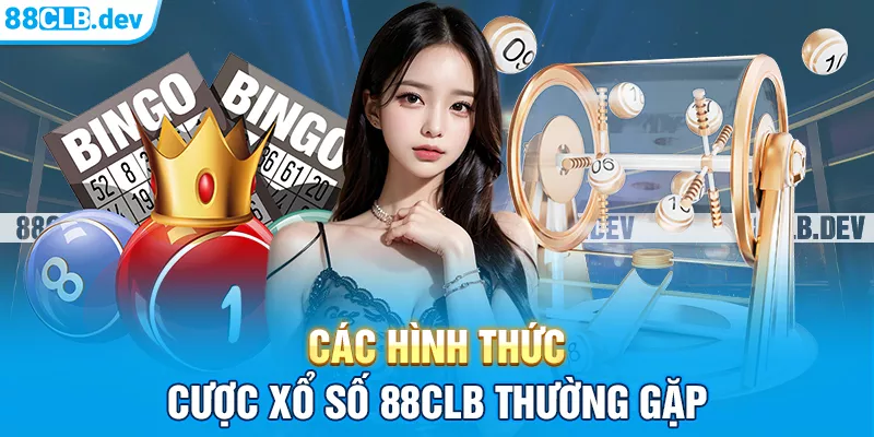 Các hình thức cược xổ số 88clb thường gặp tại nhà cái