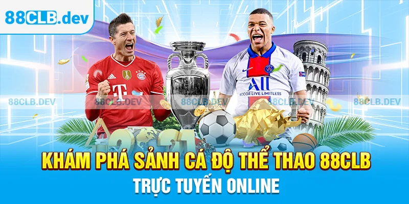 Khám phá sảnh cá độ thể thao 88CLB trực tuyến online