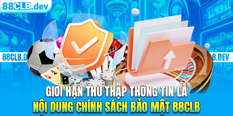 Giới hạn thu thập thông tin là nội dung chính sách bảo mật 88clb