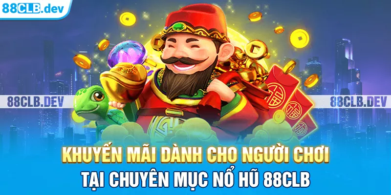 Khuyến mãi dành cho người chơi tại Nổ hũ 88clb