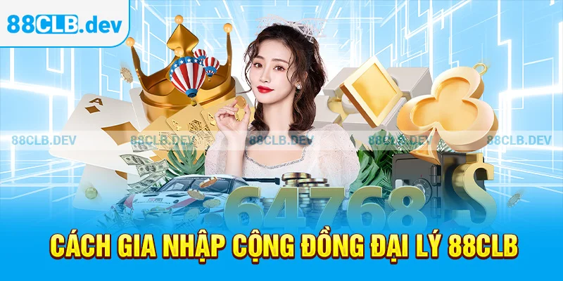 Cách gia nhập cộng đồng đại lý 88CLB