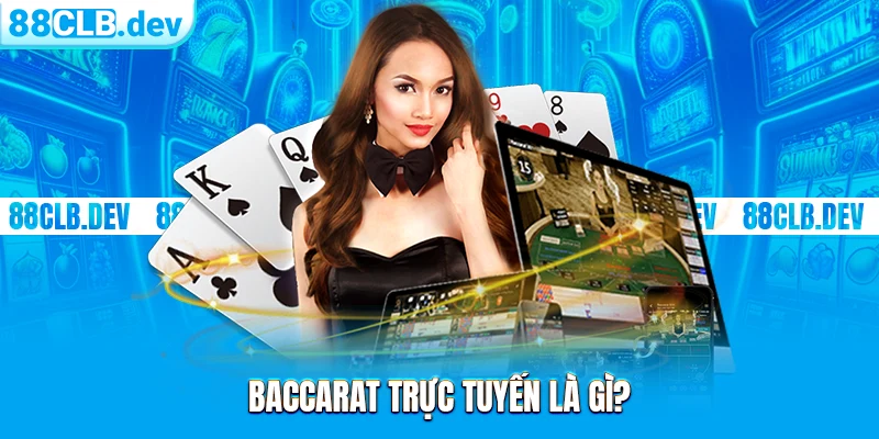 Baccarat trực tuyến là gì