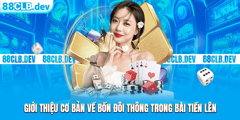 Giới thiệu cơ bản về bốn đôi thông trong bài Tiến lên