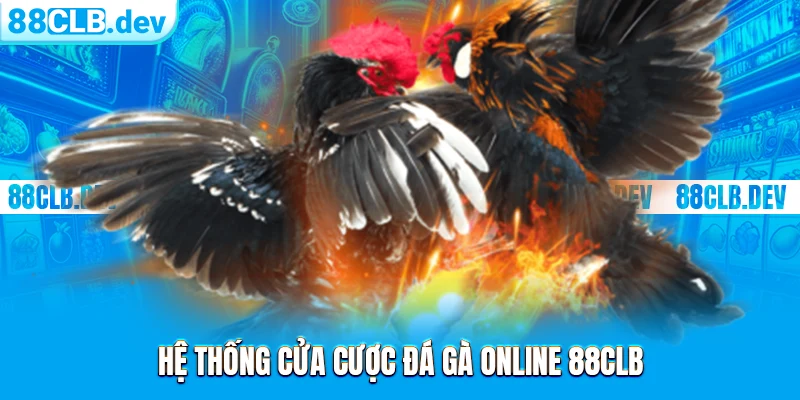 Hệ thống cửa cược đá gà online 88CLB