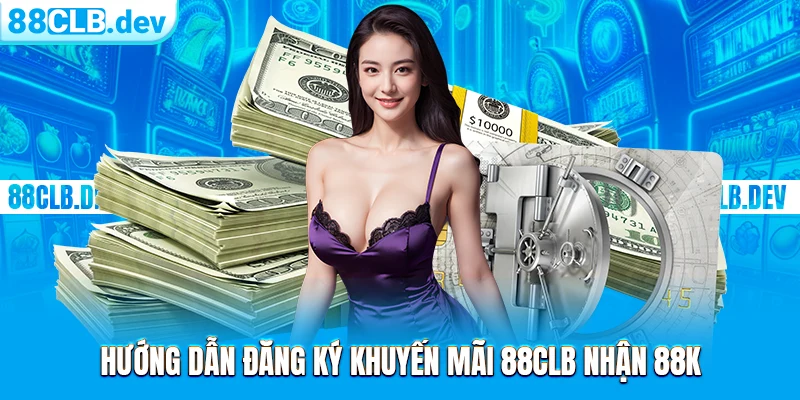 Hướng dẫn đăng ký khuyến mãi 88CLB nhận 88K