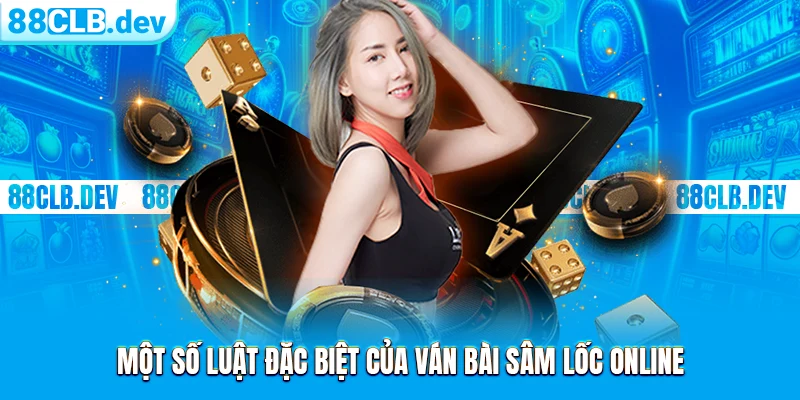 Một số luật đặc biệt của ván bài Sâm Lốc online