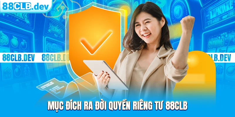 Mục đích ra đời quyền riêng tư 88CLB