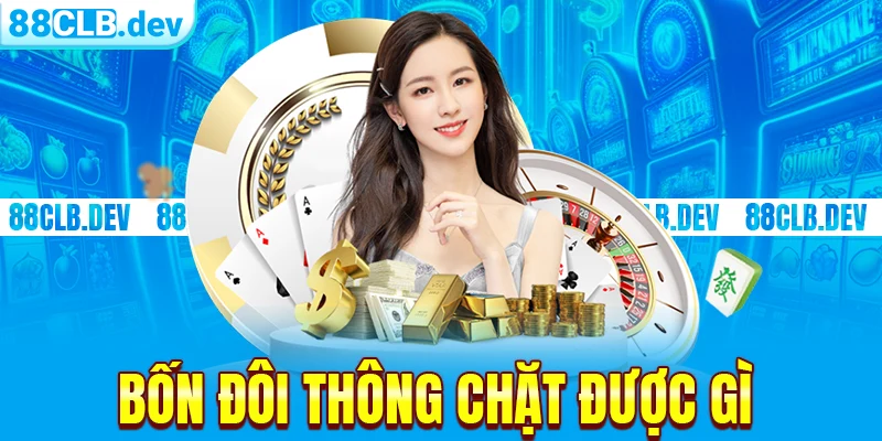 bốn đôi thông chặt được gì