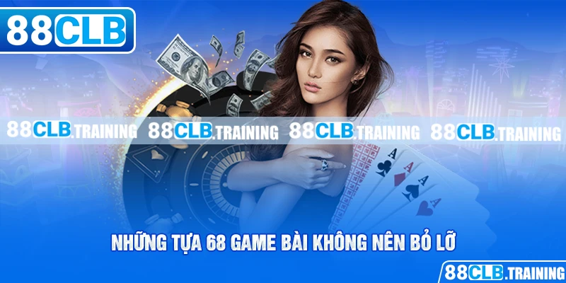 Những tựa 68 game bài không nên bỏ lỡ