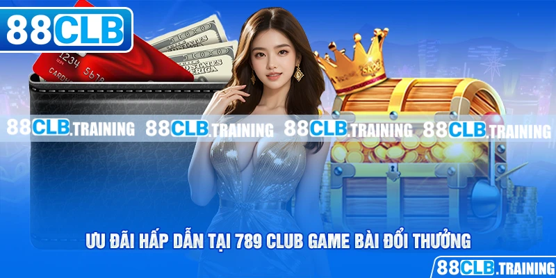 Ưu đãi hấp dẫn tại 789 club game bài đổi thưởng