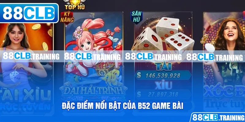 Đặc điểm nổi bật của B52 game bài